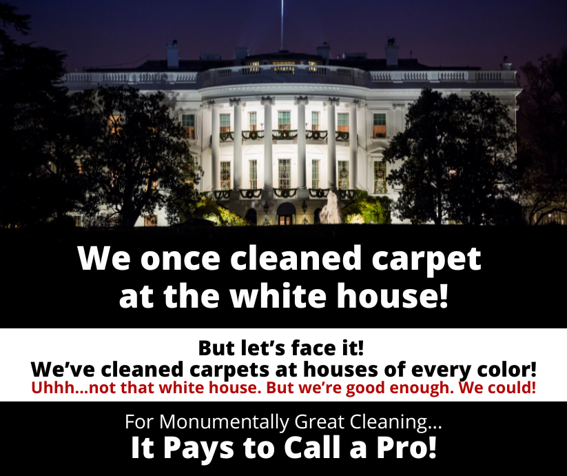 Wausau, WI - We once cleaned the White House